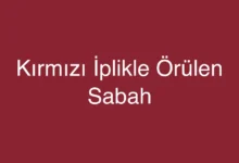Kırmızı İplikle Örülen Sabah
