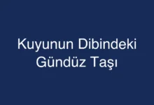 Kuyunun Dibindeki Gündüz Taşı