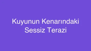 Kuyunun Kenarındaki Sessiz Terazi