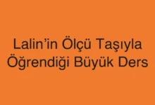 Lalin’in Ölçü Taşıyla Öğrendiği Büyük Ders