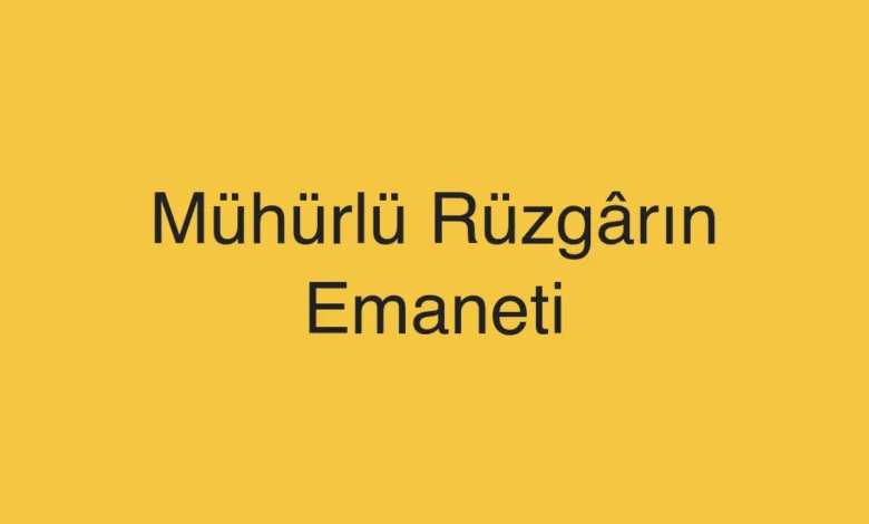 Mühürlü Rüzgârın Emaneti