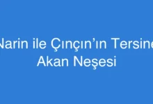 Narin ile Çınçın’ın Tersine Akan Neşesi