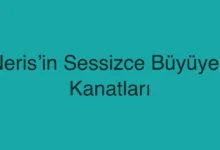 Neris’in Sessizce Büyüyen Kanatları