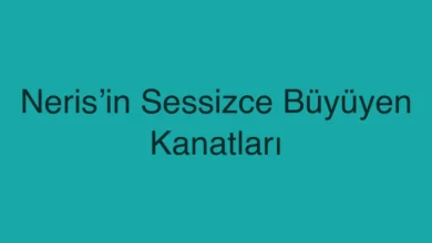 Neris’in Sessizce Büyüyen Kanatları