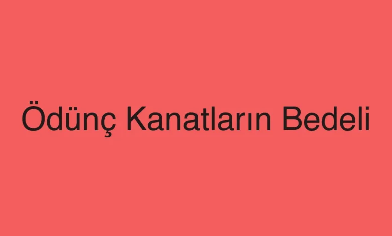 Ödünç Kanatların Bedeli