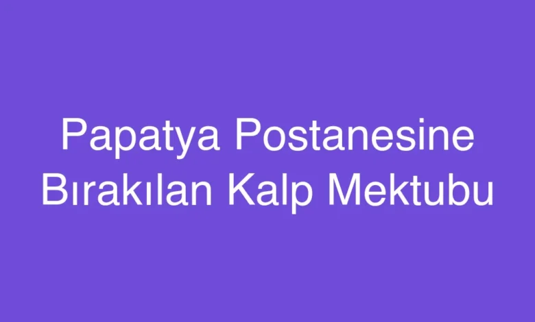 Papatya Postanesine Bırakılan Kalp Mektubu