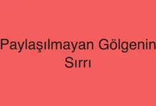 Paylaşılmayan Gölgenin Sırrı