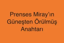 Prenses Miray’ın Güneşten Örülmüş Anahtarı