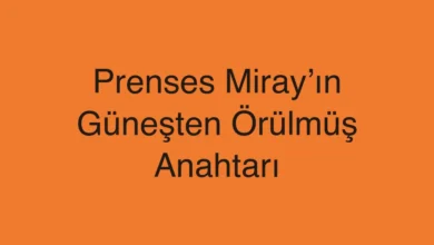 Prenses Miray’ın Güneşten Örülmüş Anahtarı