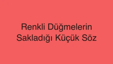 Renkli Düğmelerin Sakladığı Küçük Söz