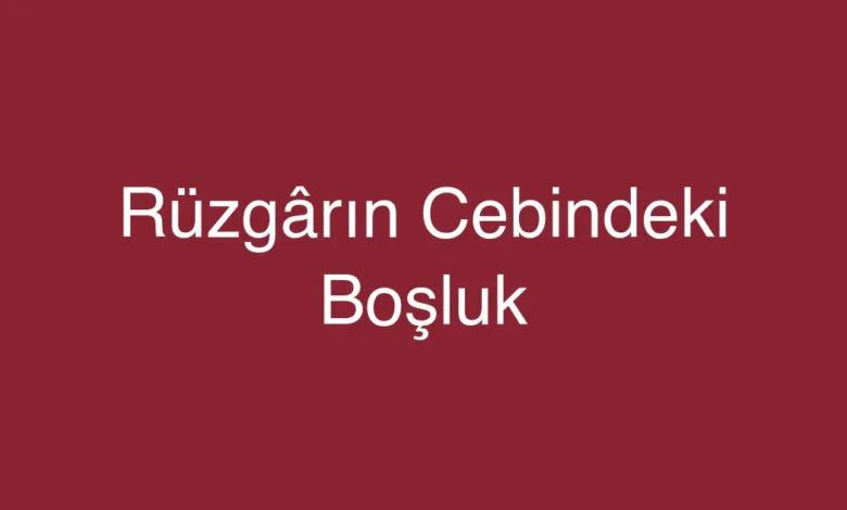 Rüzgârın Cebindeki Boşluk