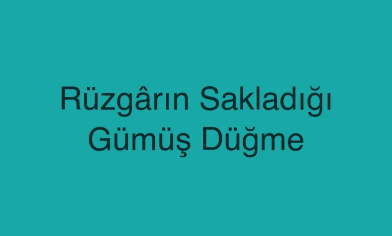 Rüzgârın Sakladığı Gümüş Düğme