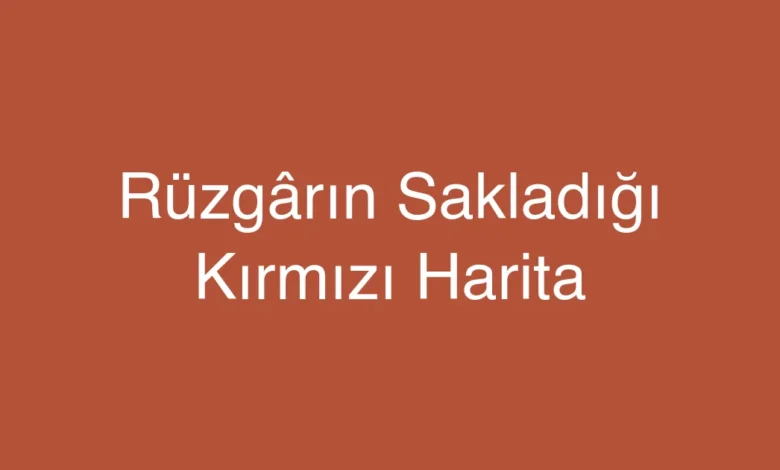 Rüzgârın Sakladığı Kırmızı Harita