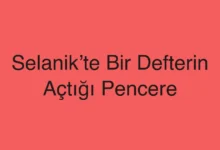 Selanik’te Bir Defterin Açtığı Pencere