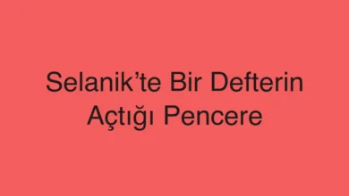 Selanik’te Bir Defterin Açtığı Pencere