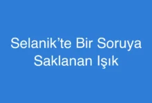 Selanik’te Bir Soruya Saklanan Işık
