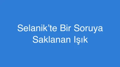 Selanik’te Bir Soruya Saklanan Işık