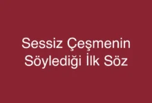 Sessiz Çeşmenin Söylediği İlk Söz