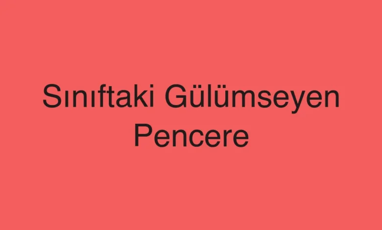 Sınıftaki Gülümseyen Pencere