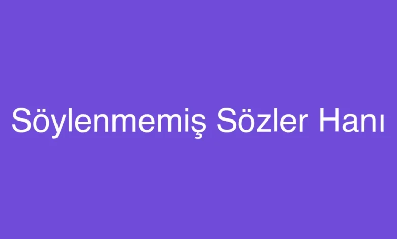 Söylenmemiş Sözler Hanı