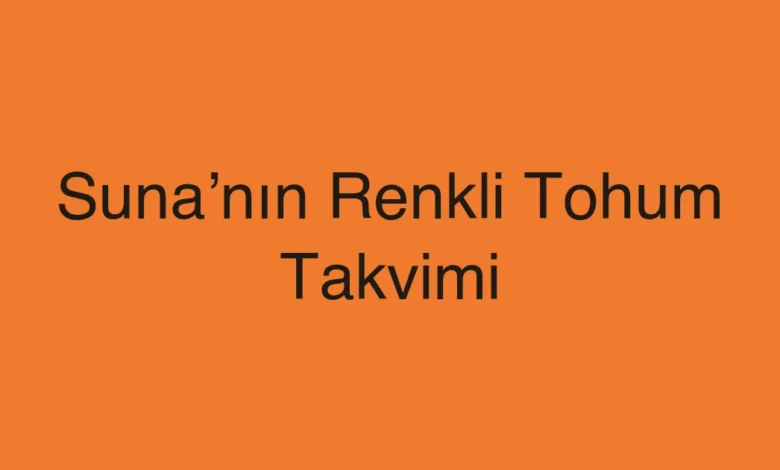 Suna’nın Renkli Tohum Takvimi