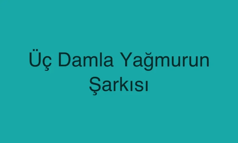Üç Damla Yağmurun Şarkısı