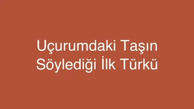 Uçurumdaki Taşın Söylediği İlk Türkü