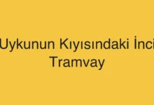 Uykunun Kıyısındaki İnci Tramvay