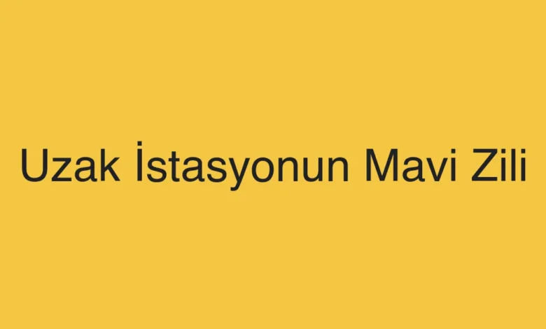 Uzak İstasyonun Mavi Zili