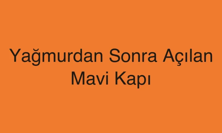 Yağmurdan Sonra Açılan Mavi Kapı