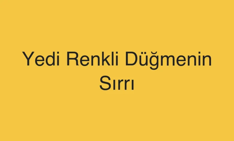 Yedi Renkli Düğmenin Sırrı