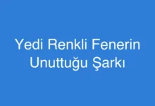 Yedi Renkli Fenerin Unuttuğu Şarkı