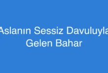 Aslanın Sessiz Davuluyla Gelen Bahar