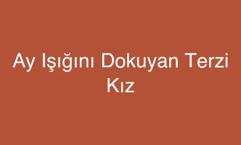 Ay Işığını Dokuyan Terzi Kız