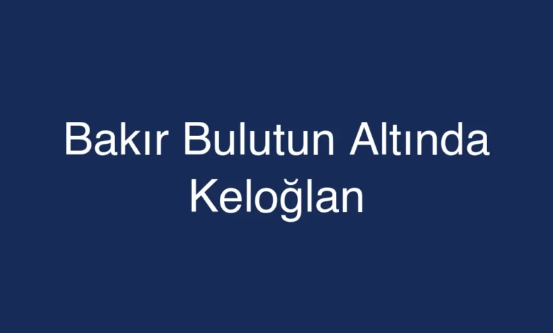 Bakır Bulutun Altında Keloğlan