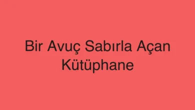 Bir Avuç Sabırla Açan Kütüphane