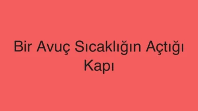 Bir Avuç Sıcaklığın Açtığı Kapı
