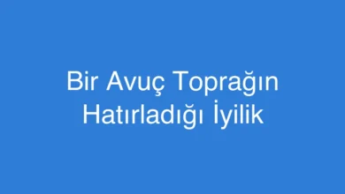 Bir Avuç Toprağın Hatırladığı İyilik