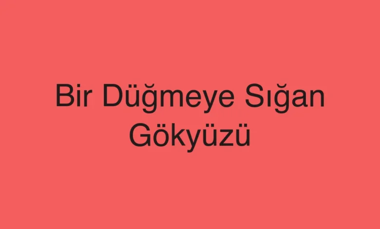 Bir Düğmeye Sığan Gökyüzü
