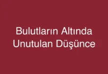 Bulutların Altında Unutulan Düşünce