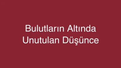 Bulutların Altında Unutulan Düşünce