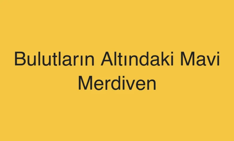 Bulutların Altındaki Mavi Merdiven