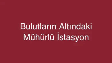 Bulutların Altındaki Mühürlü İstasyon