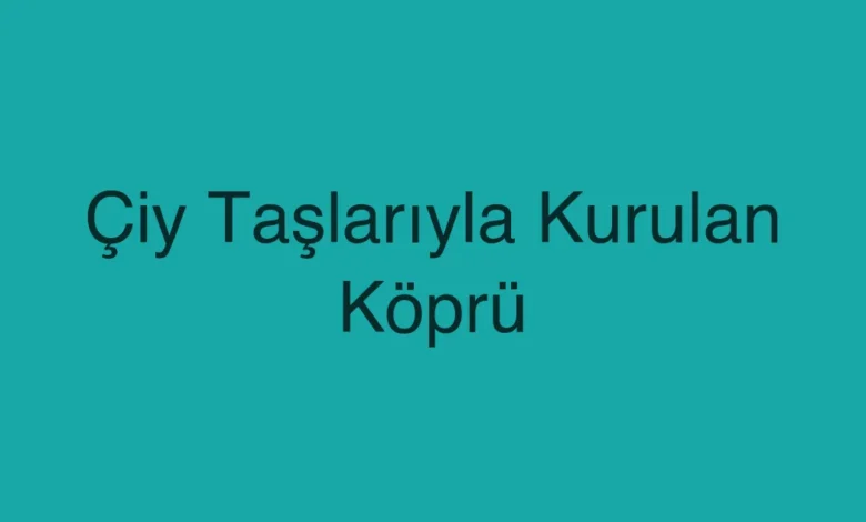 Çiy Taşlarıyla Kurulan Köprü