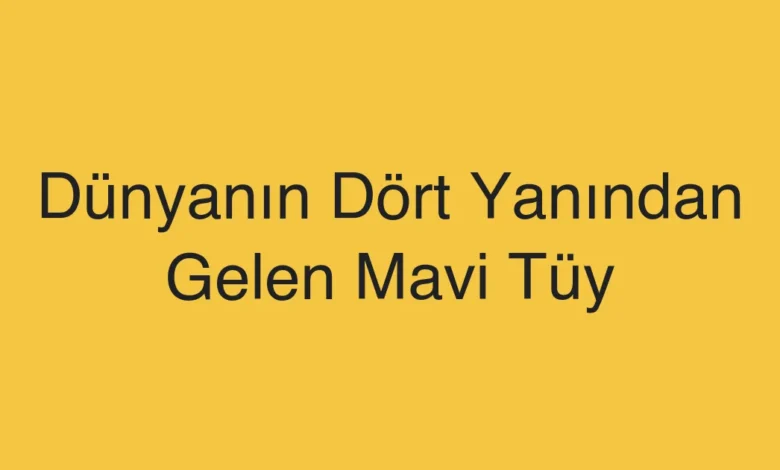 Dünyanın Dört Yanından Gelen Mavi Tüy