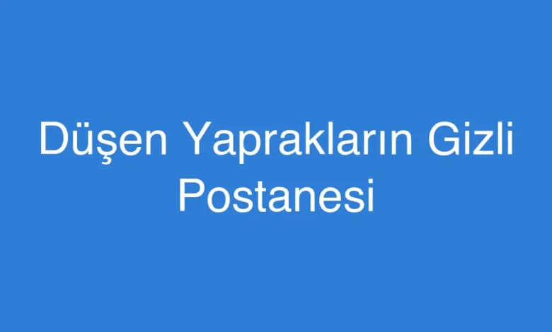 Düşen Yaprakların Gizli Postanesi