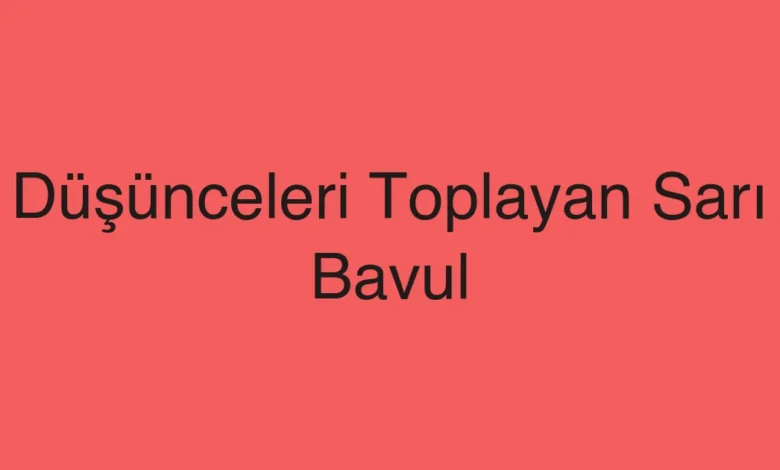 Düşünceleri Toplayan Sarı Bavul