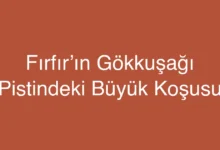 Fırfır’ın Gökkuşağı Pistindeki Büyük Koşusu