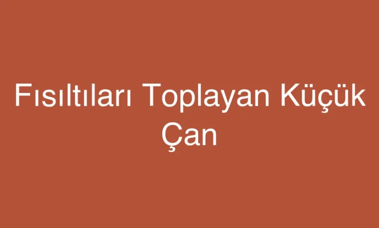 Fısıltıları Toplayan Küçük Çan
