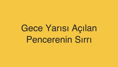 Gece Yarısı Açılan Pencerenin Sırrı